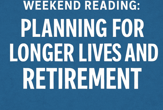 Weekend Reading: Planning for Longer Lives and Retirement image