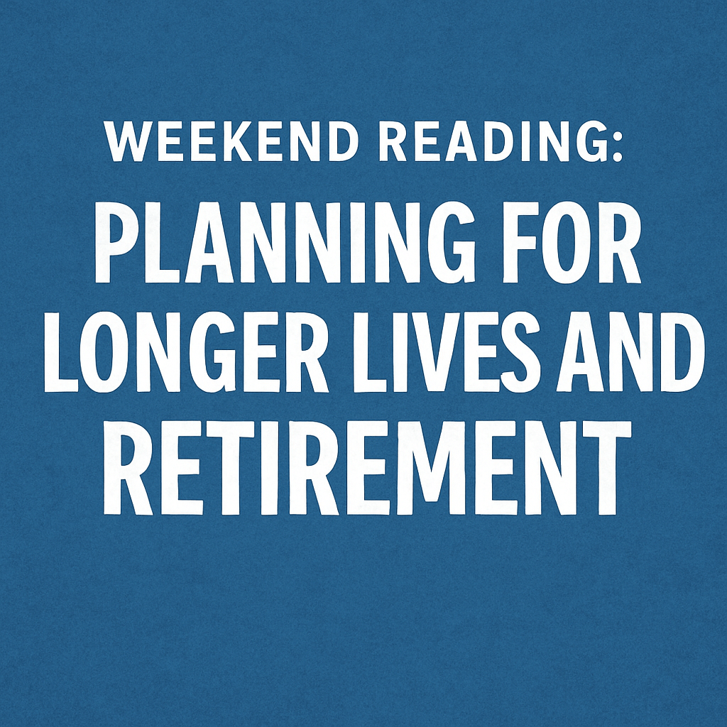 Weekend Reading: Planning for Longer Lives and Retirement image