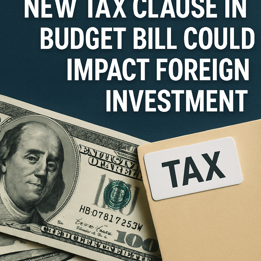 New Tax Clause in Budget Bill Could Impact Foreign Investment image