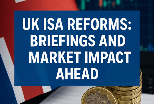 UK ISA Reforms: Briefings and Market Impact Ahead image