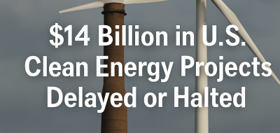 $14 Billion in U.S. Clean Energy Projects Delayed or Halted image