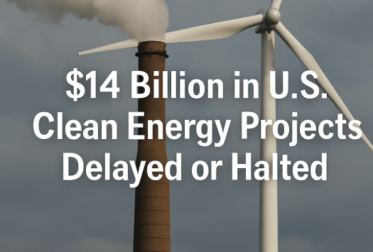 $14 Billion in U.S. Clean Energy Projects Delayed or Halted image