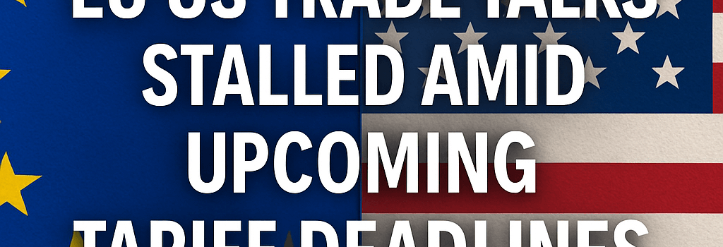 EU-US Trade Talks Stalled Amid Upcoming Tariff Deadlines image