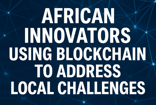 African Innovators Using Blockchain to Address Local Challenges image