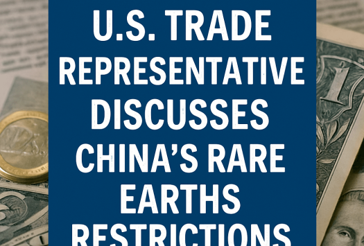 U.S. Trade Representative Discusses China’s Rare Earths Restrictions image