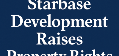 SpaceX’s Starbase Development Raises Property Rights Questions image