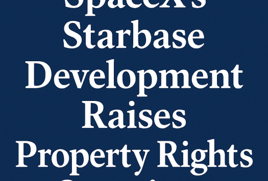 SpaceX’s Starbase Development Raises Property Rights Questions image