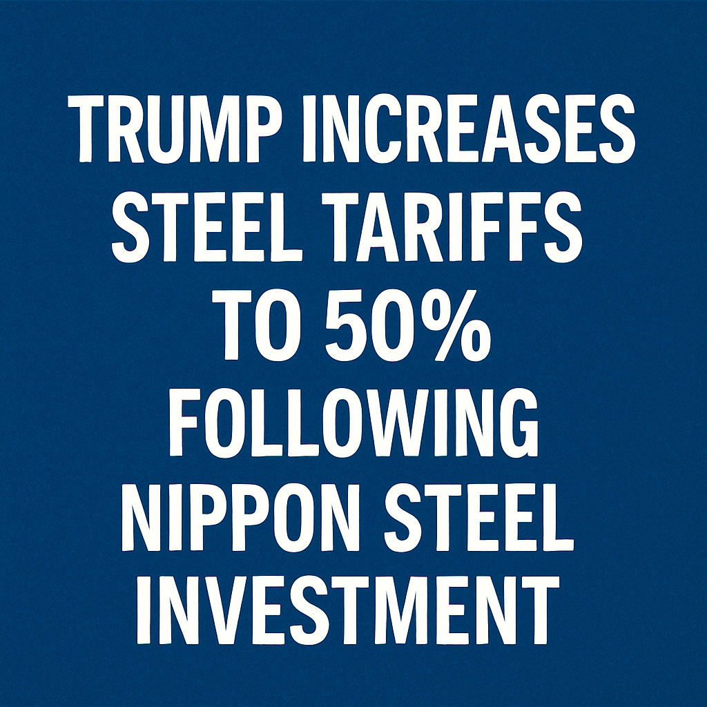 Trump Increases Steel Tariffs to 50% Following Nippon Steel Investment image