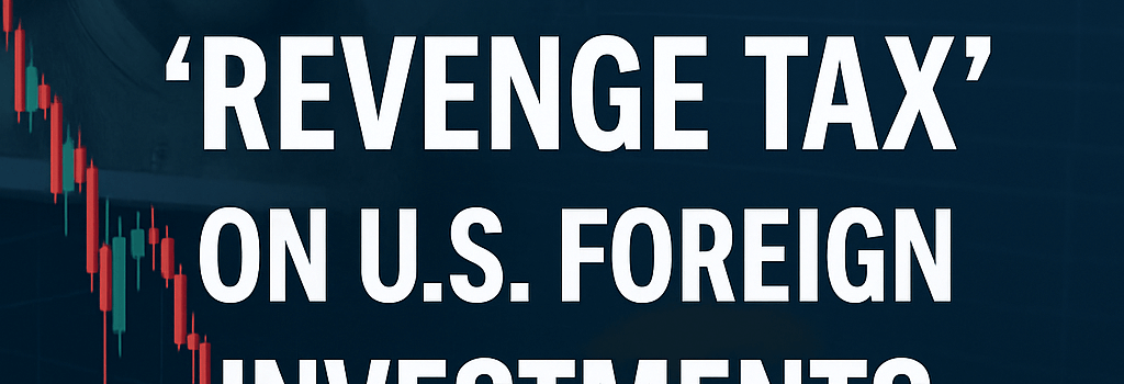 Impact of the ‘Revenge Tax’ on U.S. Foreign Investments image