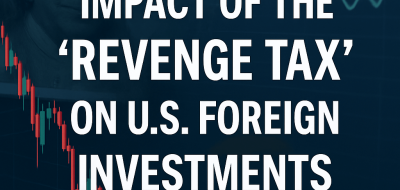 Impact of the ‘Revenge Tax’ on U.S. Foreign Investments image