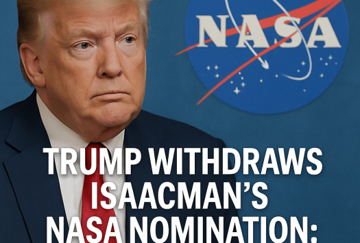 Trump Withdraws Isaacman’s NASA Nomination: An Overview image