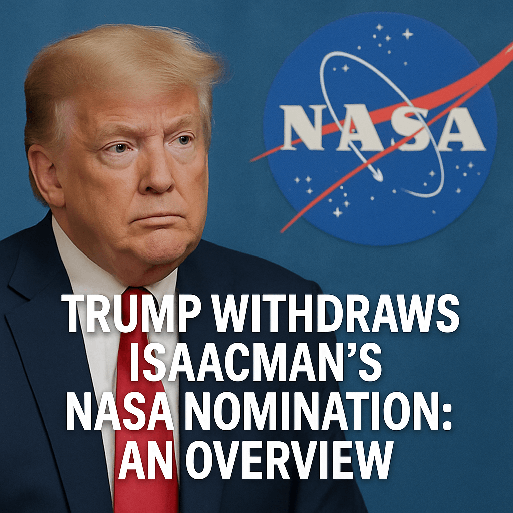 Trump Withdraws Isaacman’s NASA Nomination: An Overview image