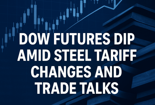 Dow Futures Dip Amid Steel Tariff Changes and Trade Talks image
