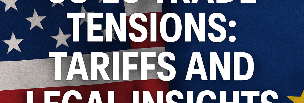 US-EU Trade Tensions: Tariffs and Legal Insights image