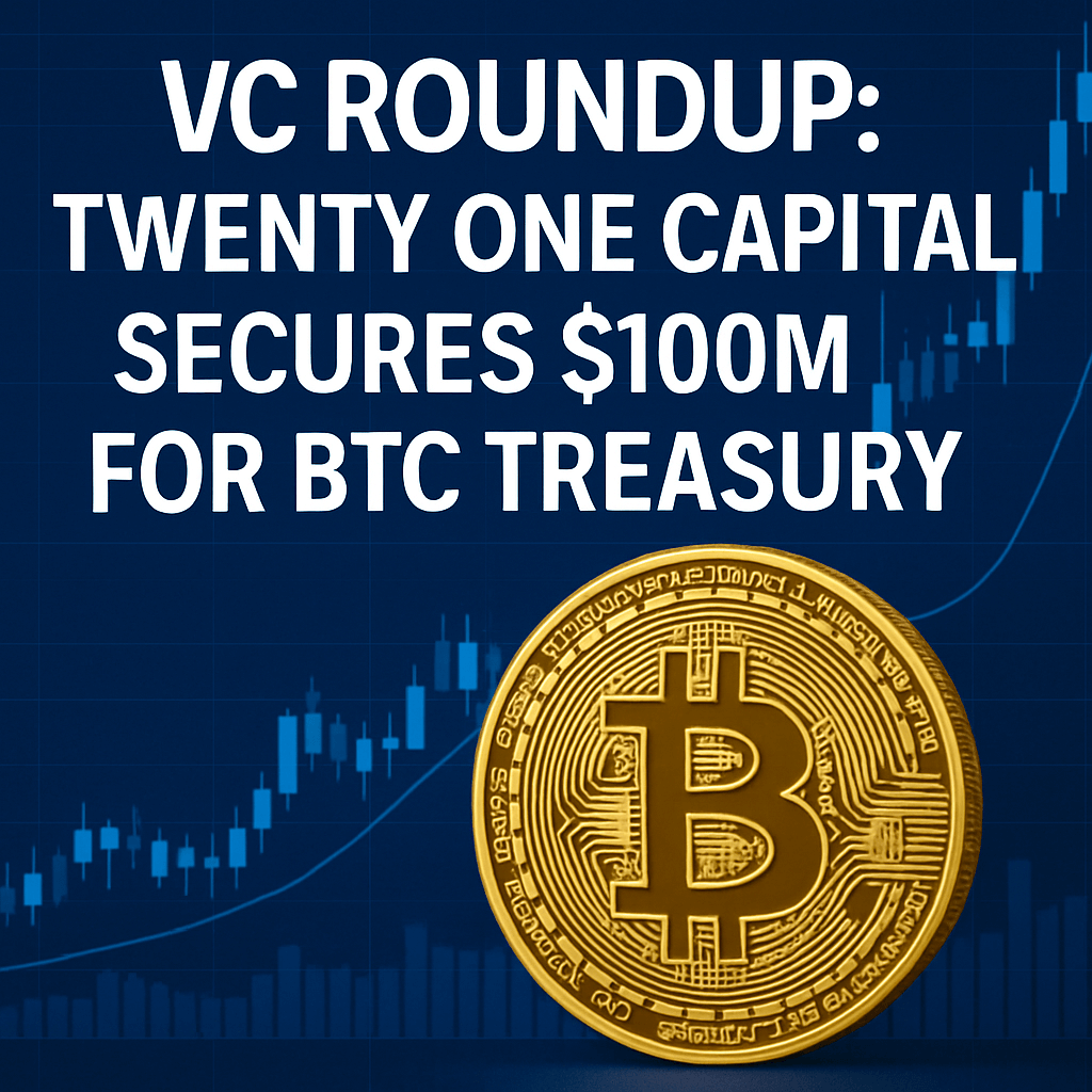 VC Roundup: Twenty One Capital Secures $100M for BTC Treasury image