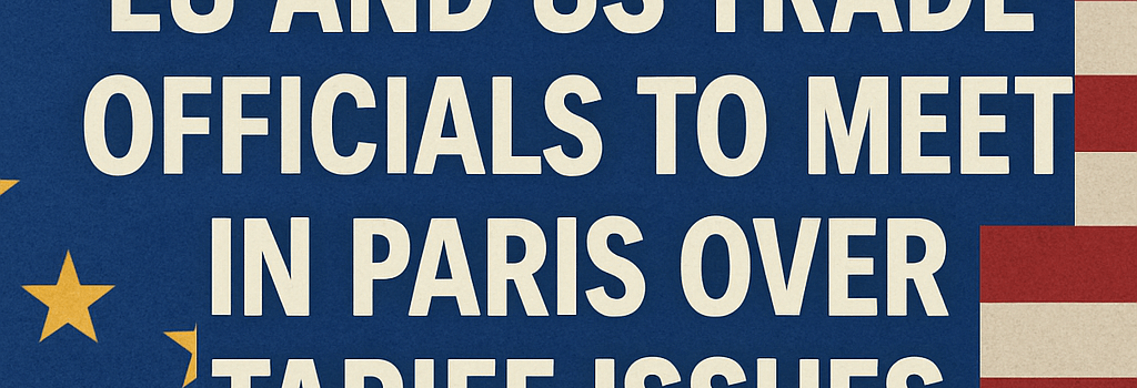EU and US Trade Officials to Meet in Paris Over Tariff Issues image