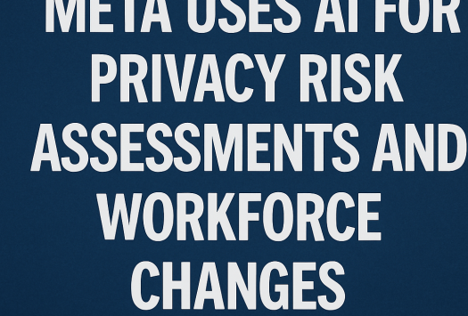 Meta Uses AI for Privacy Risk Assessments and Workforce Changes image