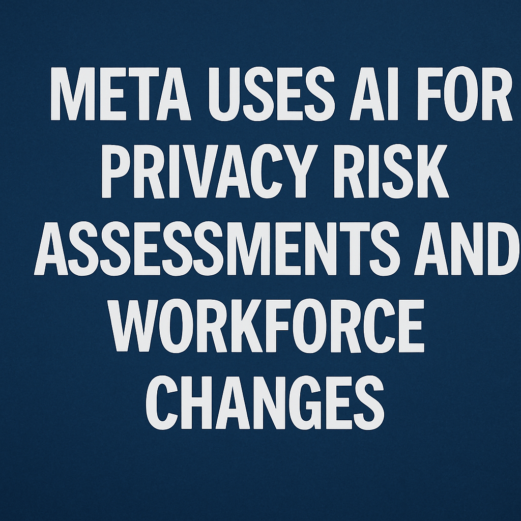 Meta Uses AI for Privacy Risk Assessments and Workforce Changes image
