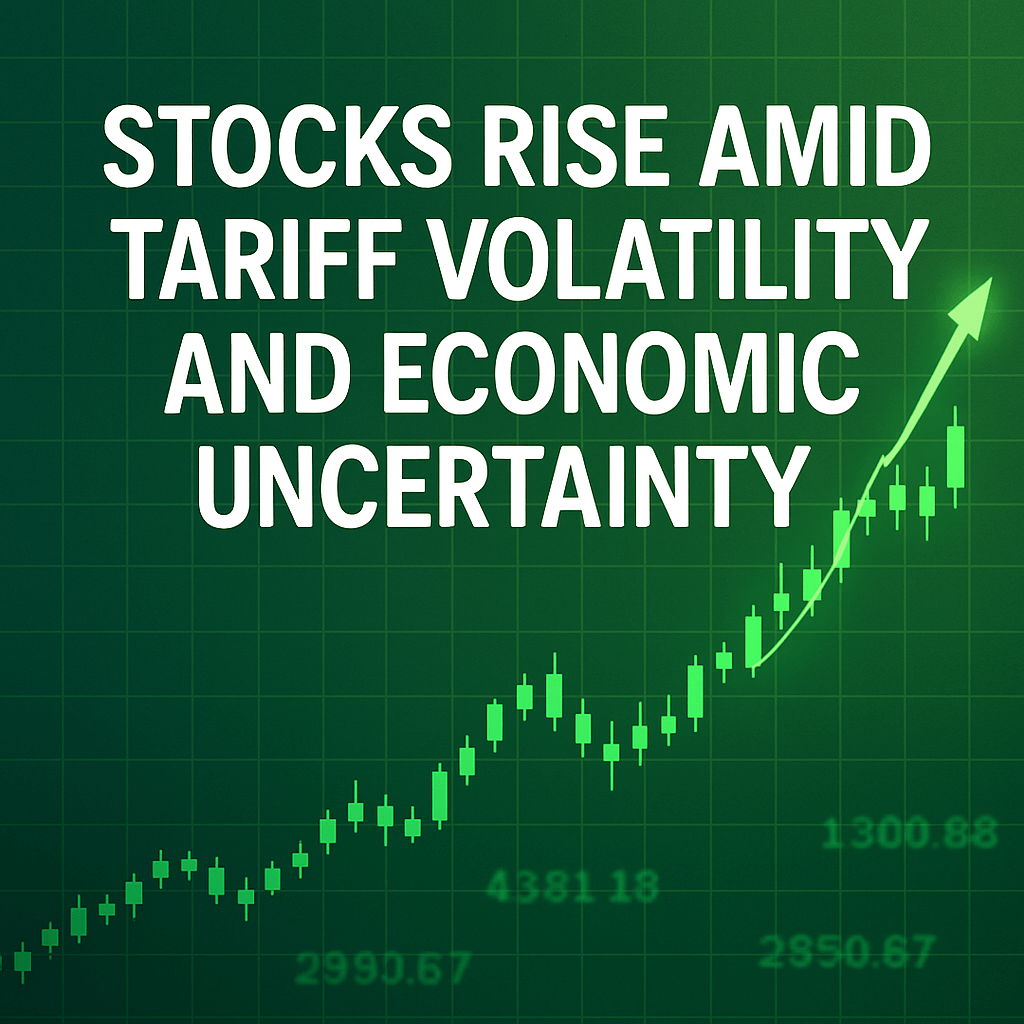 Stocks Rise Amid Tariff Volatility and Economic Uncertainty image