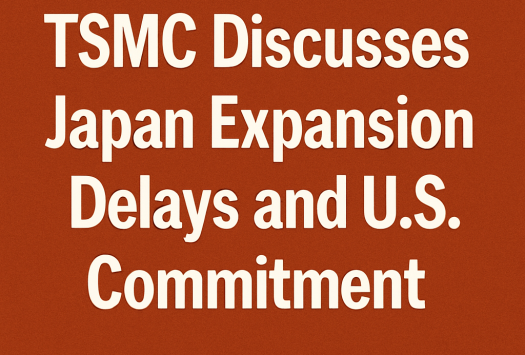 TSMC Discusses Japan Expansion Delays and U.S. Commitment image