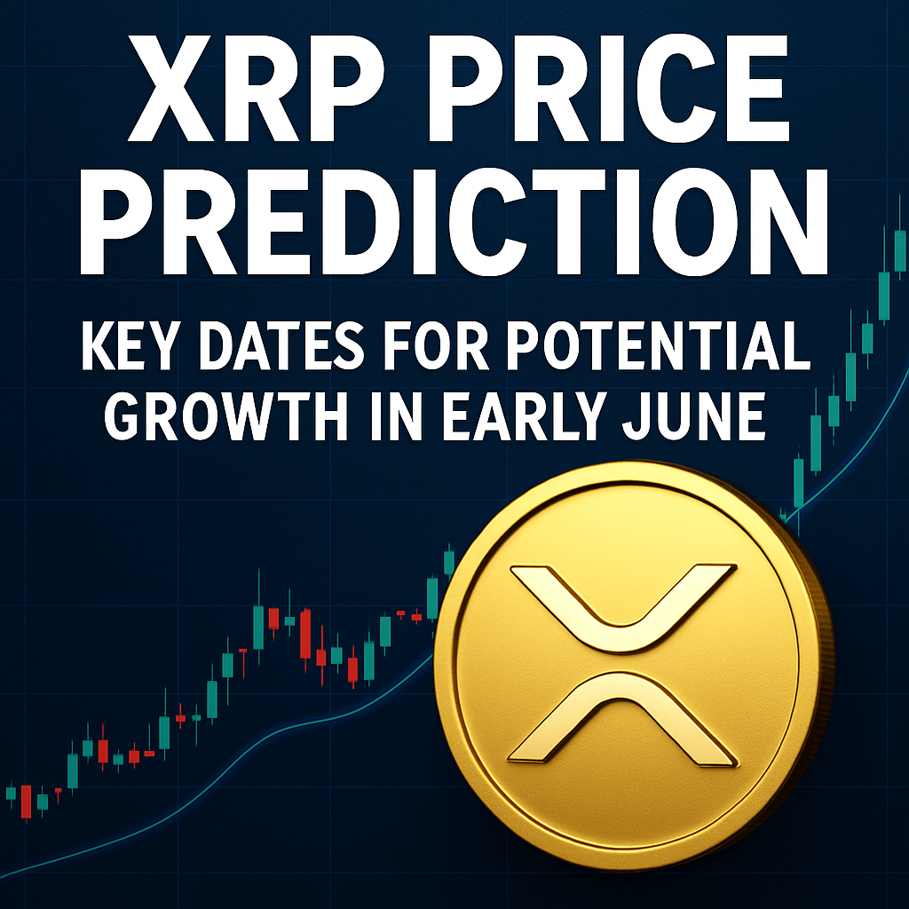 XRP Price Prediction: Key Dates for Potential Growth in Early June image