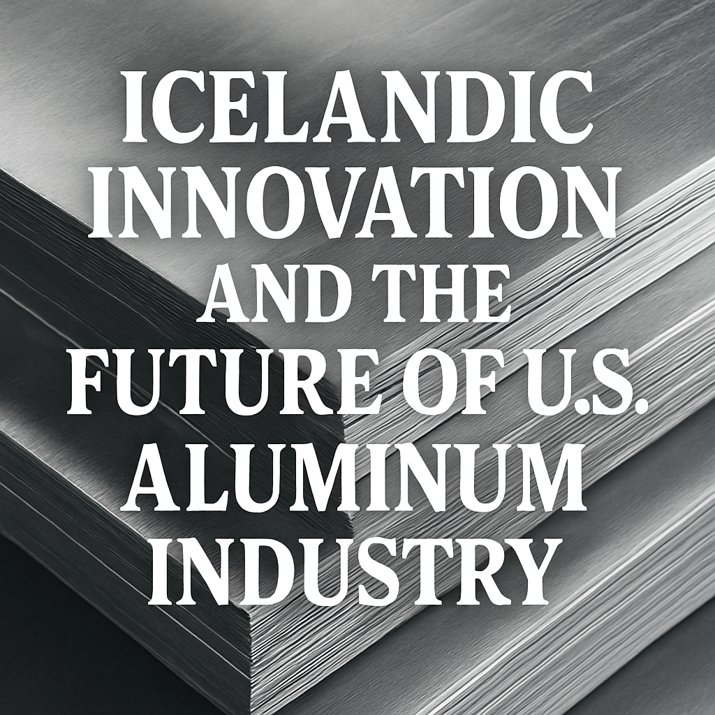 Icelandic Innovation and the Future of U.S. Aluminum Industry image