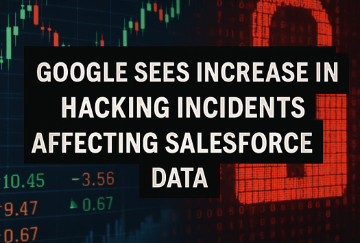 Google Sees Increase in Hacking Incidents Affecting Salesforce Data image