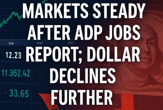 Markets Steady After ADP Jobs Report; Dollar Declines Further image