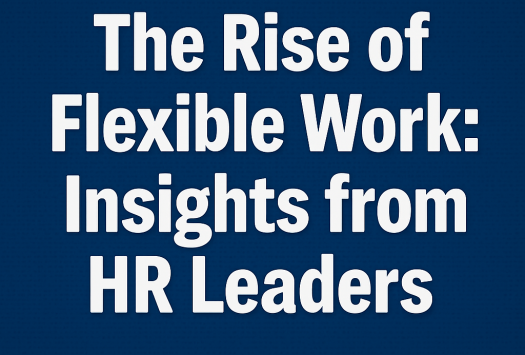 The Rise of Flexible Work: Insights from HR Leaders image
