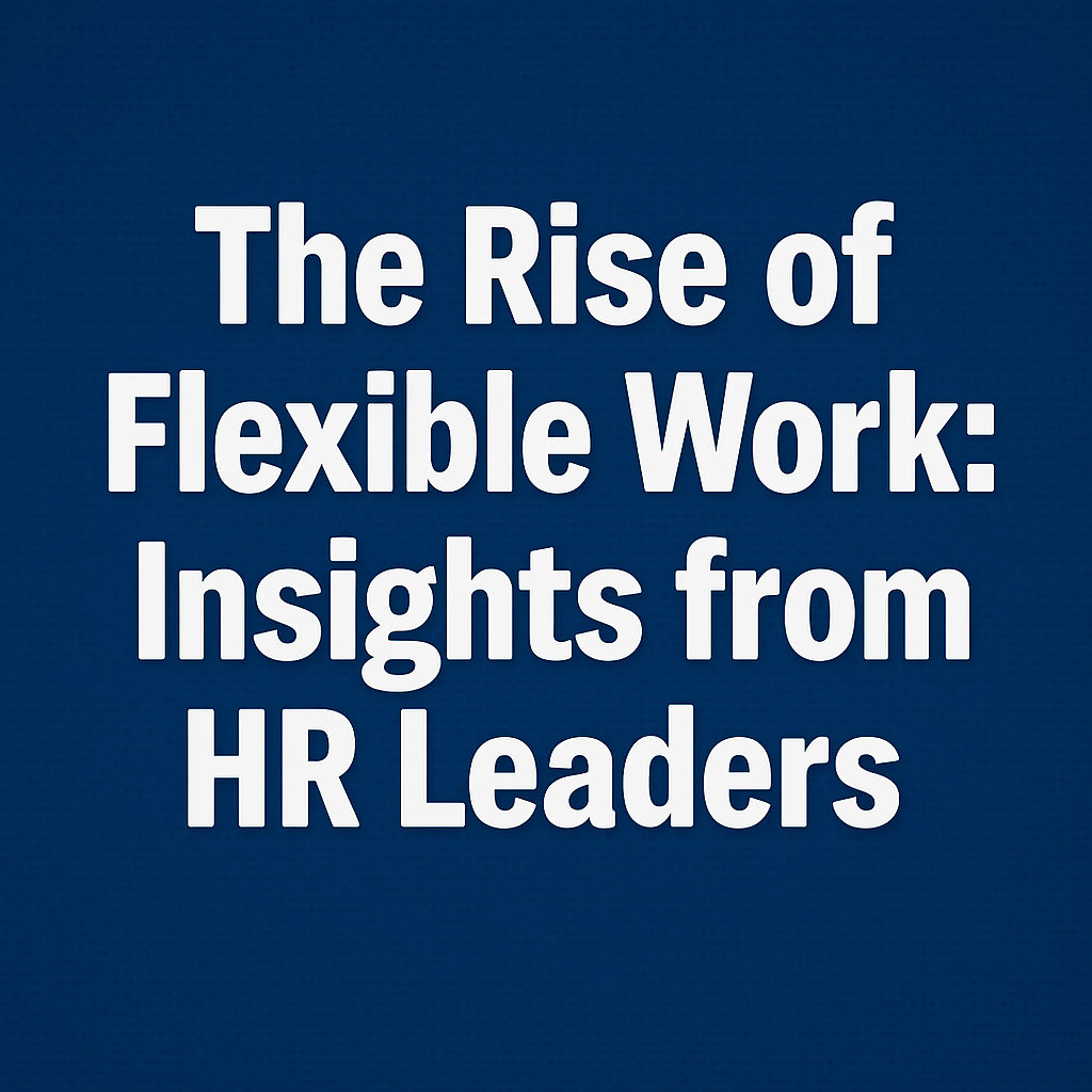 The Rise of Flexible Work: Insights from HR Leaders image