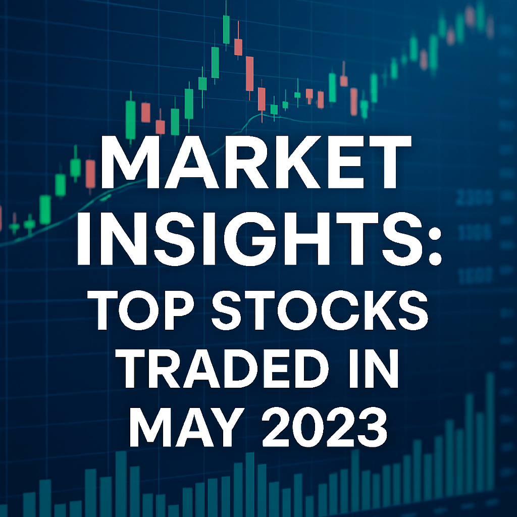 Market Insights: Top Stocks Traded in May 2023 image