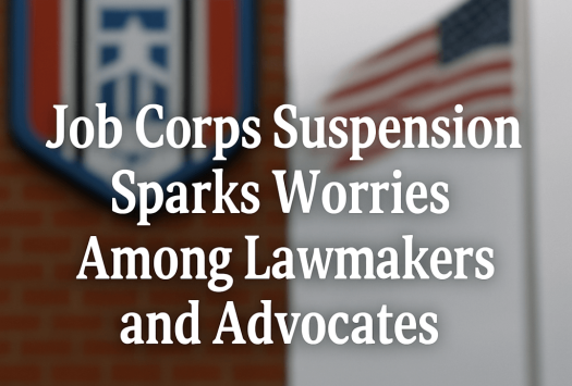 Job Corps Suspension Sparks Worries Among Lawmakers and Advocates image